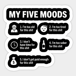My Five Moods - Funny Sarcastic Work & Adult Humor Sticker